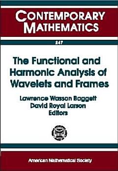 The Functional and Harmonic Analysis of Wavelets and Frames