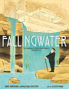 Fallingwater: The Building of Frank Lloyd Wright\'s Masterpiece