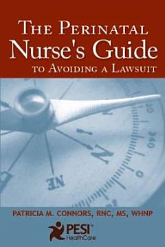 The Perinatal Nurse\'s Guide to Avoiding a Lawsuit