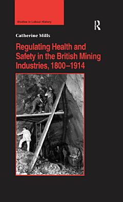 Regulating Health and Safety in the British Mining Industries, 1800–1914