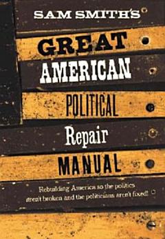 Sam Smith\'s Great American Political Repair Manual