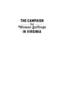 Campaign for Woman Suffrage in Virginia, The