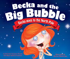 Becka and the Big Bubble: Becka Goes to the North Pole