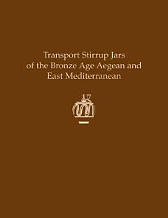 Transport Stirrup Jars of the Bronze Age Aegean and East Mediterranean