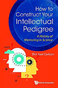 How To Construct Your Intellectual Pedigree: A History Of Mentoring In Science