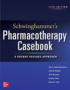 Schwinghammer\'s Pharmacotherapy Casebook: A Patient-Focused Approach, Twelfth Edition