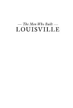 Men Who Built Louisville, The: The City of Progress in the Gilded Age