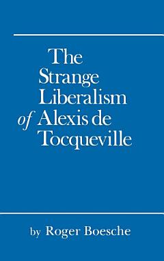 The Strange Liberalism of Alexis de Tocqueville