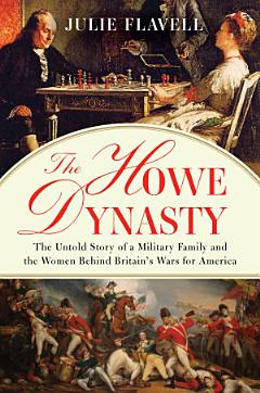 The Howe Dynasty: The Untold Story of a Military Family and the Women Behind Britain\'s Wars for America