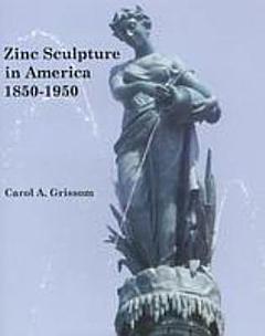 Zinc Sculpture in America, 1850-1950