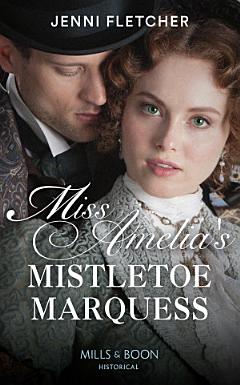 Miss Amelia\'s Mistletoe Marquess (Secrets of a Victorian Household, Book 2) (Mills & Boon Historical)