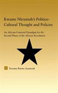 Kwame Nkrumah\'s Politico-cultural Thought and Policies