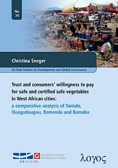 Trust and consumers\' willingness to pay for safe and certified safe vegetables in West African citiesTrust and consumers\' willingness to pay for safe and certified safe vegetables in West African cities. A comparative analysis of Tamale, Ouagadougou, Bamenda and Bamako