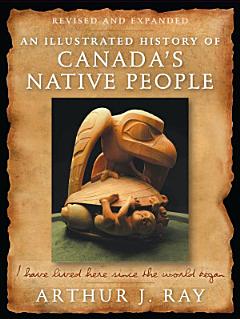 Illustrated History of Canada\'s Native People, Fourth Edition