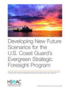 Developing New Future Scenarios for the U.S. Coast Guard\'s Evergreen Strategic Foresight Program