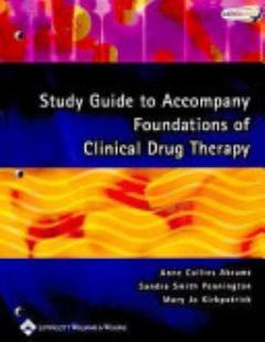 Study Guide to Accompany Foundations of Clinical Drug Therapy