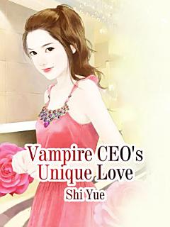 Vampire CEO\'s Unique Love