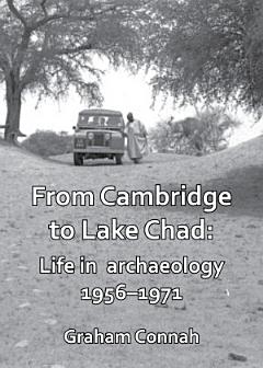 From Cambridge to Lake Chad: Life in archaeology 1956–1971