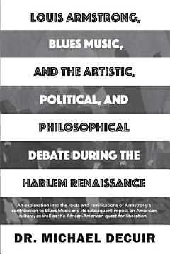 Louis Armstrong, Blues Music, and the Artistic, Political, and Philosophical Debate During the Harlem Renaissance