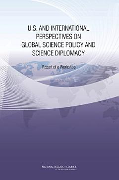 U.S. and International Perspectives on Global Science Policy and Science Diplomacy