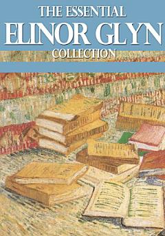 The Essential Elinor Glyn Collection