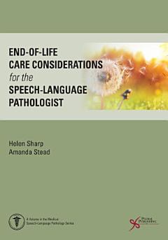 End-of-Life Care Considerations for the Speech-Language Pathologist