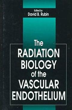 The Radiation Biology of the Vascular Endothelium