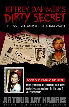 The Unsolved "Murder" of Adam Walsh