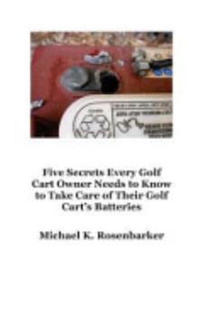 5 Secrets Every Golf Cart Owner Needs to Know to Take Care of Their Golf Cart\'s Batteries