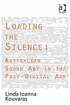 Loading the Silence: Australian Sound Art in the Post-Digital Age