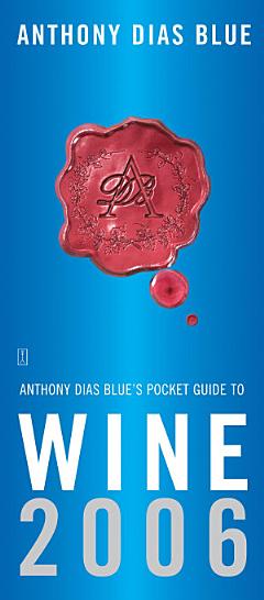 Anthony Dias Blue\'s Pocket Guide to Wine 2006