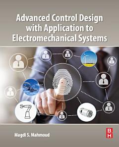 Advanced Control Design with Application to Electromechanical Systems