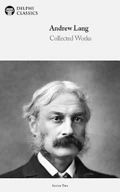 Delphi Works of Andrew Lang (Illustrated)