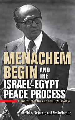 Menachem Begin and the Israel-Egypt Peace Process