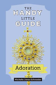 The Handy Little Guide to Adoration