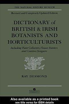 Dictionary Of British And Irish Botantists And Horticulturalists Including plant collectors, flower painters and garden designers