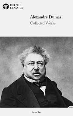 Delphi Collected Works of Alexandre Dumas (Illustrated)