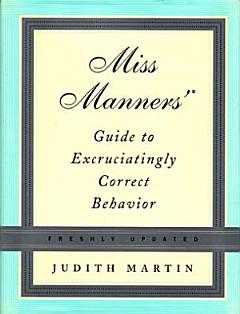 Miss Manners\' Guide to Excruciatingly Correct Behavior (Freshly Updated)