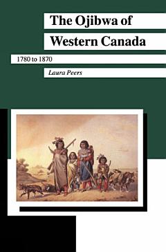 The Ojibwa of Western Canada 1780-1870