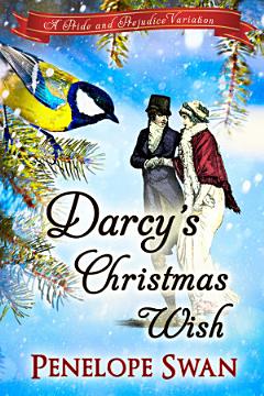 Darcy\'s Christmas Wish: A Pride and Prejudice Variation (A sweet Christmas Regency romance for Jane Austen fans)