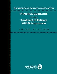 The American Psychiatric Association Practice Guideline for the Treatment of Patients with Schizophrenia, Third Edition