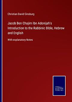 Jacob Ben Chajim Ibn Adonijah\'s Introduction to the Rabbinic Bible, Hebrew and English