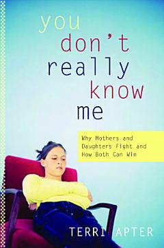 You Don\'t Really Know Me: Why Mothers and Daughters Fight and How Both Can Win