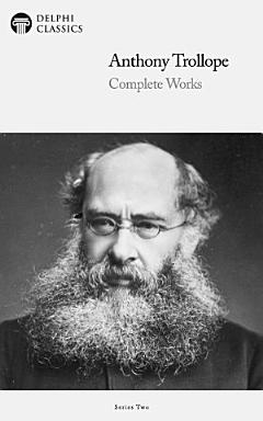 Delphi Complete Works of Anthony Trollope (Illustrated)