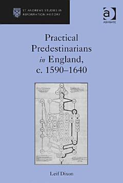 Practical Predestinarians in England, c. 1590–1640