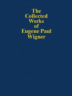 The Collected Works of Eugene Paul Wigner