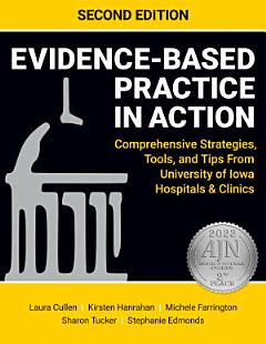 Evidence-Based Practice in Action: Comprehensive Strategies, Tools, and Tips From University of Iowa Hospitals & Clinics, Second Edition