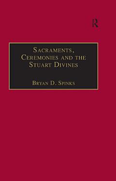 Sacraments, Ceremonies and the Stuart Divines