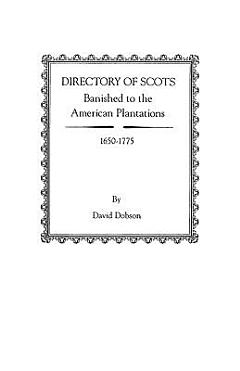 Directory of Scots Banished to the American Plantations, 1650-1775