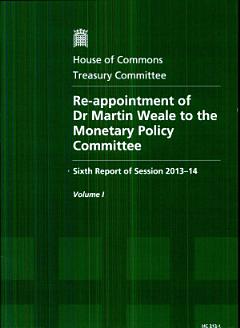 House of Commons - Treasury Committee: Re-Appointment of Dr Martin Weale to the Monetary Policy Committee - HC 313-I